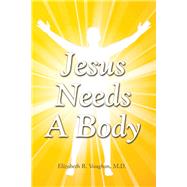 Jesus Needs a Body by Vaughan, Elizabeth R., 9781483597256