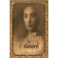 Or Forever Be Damned by Burrough, C. S., 9781500867256