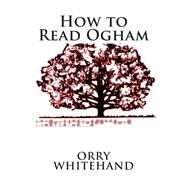 How to Read Ogham by Whitehand, Orry, 9781503077256