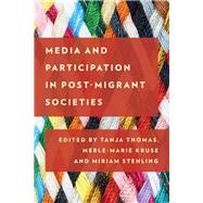 Media and Participation in Post-migrant Societies by Thomas, Tanja; Kruse, Merle-Marie; Stehling, Miriam, 9781786607256