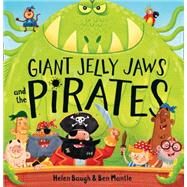 Giant Jelly Jaws and the Pirates by Baugh, Helen; Mantle, Ben, 9780008167257
