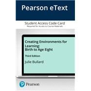 Creating Environments for Learning Birth to Age Eight, Enhanced Pearson eText -- Access Card by Bullard, Julie, 9780134037257