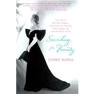 Searching for Beauty The Life of Millicent Rogers, the American Heiress Who Taught the World About Style by Burns, Cherie, 9780312547257