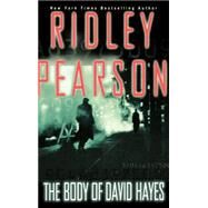 The Body of David Hayes A Novel by Pearson, Ridley, 9780786867257