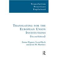 Translating for the European Union Institutions by Wagner,Emma;Kelly,Dorothy, 9781138137257