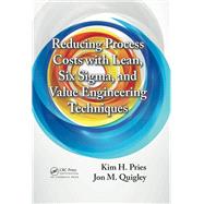 Reducing Process Costs with Lean, Six Sigma, and Value Engineering Techniques by Pries; Kim H., 9781439887257