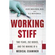 Working Stiff Two Years, 262 Bodies, and the Making of a Medical Examiner by Melinek, MD, Judy; Mitchell, T.J., 9781476727257