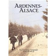 The U.s. Army Campaigns of World War II - Ardennes- Alsace by U.s. Army Center of Military History, 9781505597257
