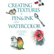 Creating Textures In Pen & Ink With Watercolor by Nice, Claudia, 9781581807257