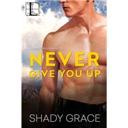 Never Give You Up by Shady Grace, 9781601837257