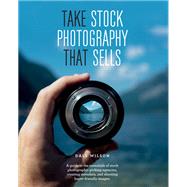 Take Stock Photography That Sells by Dale Wilson, 9781781577257