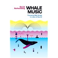 Whale Music Thousand Mile Songs in a Sea of Sound by Rothenberg, David; McVay, Scott, 9781949597257