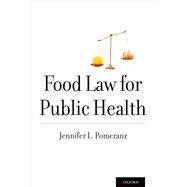 Food Law for Public Health by Pomeranz, Jennifer L., 9780190227258