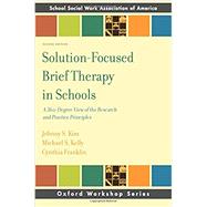 Solution-Focused Brief Therapy in Schools A 360-Degree View of the Research and Practice Principles by Kim, Johhny; Kelly, Michael; Franklin, Cynthia, 9780190607258