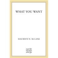 What You Want by Maureen N. McLane, 9780374607258
