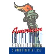 American Exceptionalism A Double-Edged Sword by Lipset, Seymour Martin, 9780393037258