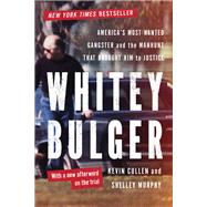 Whitey Bulger America's Most Wanted Gangster and the Manhunt That Brought Him to Justice by Cullen, Kevin; Murphy, Shelley, 9780393347258