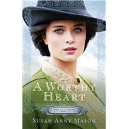A Worthy Heart by Mason, Susan Anne, 9780764217258