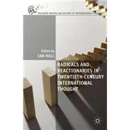 Radicals and Reactionaries in Twentieth-Century International Thought by Hall, Ian, 9781137447258
