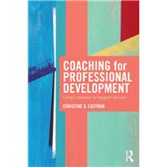 Coaching for Professional Development: Using literature to support success by Eastman; Christine A., 9781138057258