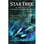 Department of Temporal Investigations: Forgotten History by Bennett, Christopher L., 9781451657258