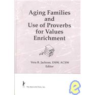 Aging Families and Use of Proverbs for Values Enrichment by Jackson; Vera R, 9781560247258