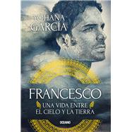 Francesco: Una vida entre el cielo y la tierra by Garcia, Yohana, 9786075577258