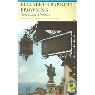 Selected Poems of Elizabeth Barett Browning by Browning,Elizabeth Barett, 9780415967259