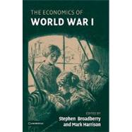 The Economics of World War I by Edited by Stephen Broadberry , Mark Harrison, 9780521107259