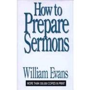 How to Prepare Sermons by Evans, William, 9780802437259