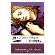 40 Questions About Women in Ministry by Sue Edwards and Kelley Matthews, 9780825447259