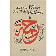 And His Wives Are Their Mothers by Sayed, Hoda, 9781453557259