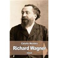 Richard Wagner by Mendes, Catulle, 9781523227259