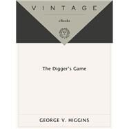 The Digger's Game by Higgins, George V., 9780307947260