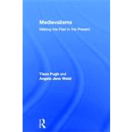 Medievalisms: Making the Past in the Present by Pugh; Tison, 9780415617260