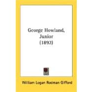 George Howland, Junior by Gifford, William Logan Rodman, 9780548687260