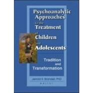 Psychoanalytic Approaches to the Treatment of Children and Adolescents: Tradition and Transformation by Brandell; Jerrold R., 9780789017260