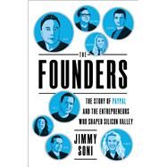 The Founders The Story of Paypal and the Entrepreneurs Who Shaped Silicon Valley by Soni, Jimmy, 9781501197260