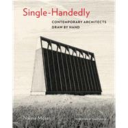 Single-Handedly Contemporary Architects Draw by Hand by Moses, Nalina; Kundig, Tom, 9781616897260