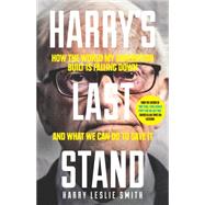 Harry's Last Stand How the World My Generation Built is Falling Down, and What We Can Do to Save It by Leslie Smith, Harry, 9781848317260