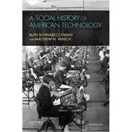 A Social History of American Technology by Schwartz Cowan, Ruth; Hersch, Matthew H., 9780195387261