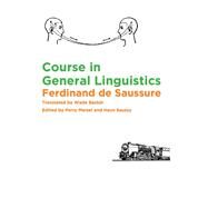 Course in General Linguistics by De Saussure, Ferdinand; Baskin, Wade; Meisel, Perry; Saussy, Haun, 9780231157261