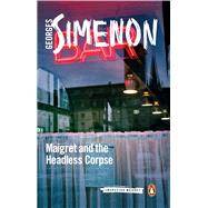 Maigret and the Headless Corpse by Simenon, Georges; Curtis, Howard, 9780241297261