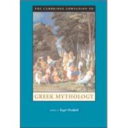 The Cambridge Companion to Greek Mythology by Edited by Roger D. Woodard, 9780521607261