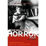 The Hollywood Horror Film, 1931-1941 Madness in a Social Landscape by Humphries, Reynold, 9780810857261