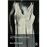 Law, Psychoanalysis, Society: Taking the Unconscious Seriously by Aristodemou; Maria, 9781138787261