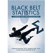 Black Belt Statistics by Thomas Sawyer, Ph.D., Patrick Nebl, Ph.D., and Lisa Hollis-Sawyer, Ph.D., 9781516587261