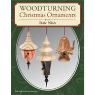 Woodturning Christmas Ornaments With Dale L. Nish by Nish, Dale L.; Hendrix, Susan L., 9781565237261