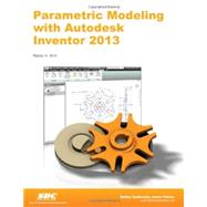 Parametric Modeling With Autodesk Inventor 2013 by Shih, Randy H., 9781585037261