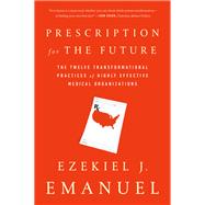 Prescription for the Future by Ezekiel J. Emanuel; J Emanuel, 9781610397261